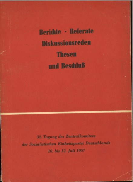 32. Tagung des ZK der SED 10. bis 12. Juli 1957 Berichte, Referate, Diskussionsreden, Thesen und Beschluß