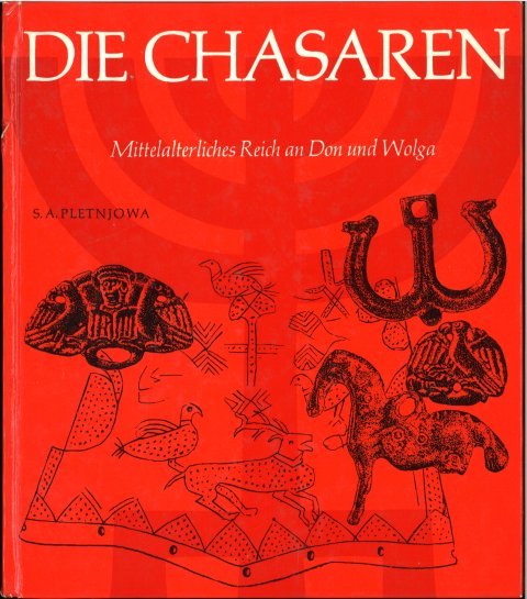 Die Chasaren. Mittelalterliches Reich an Don und Wolga. 1. Auflage