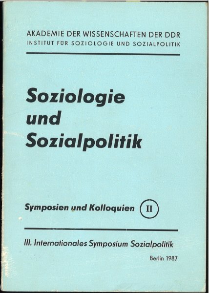 Soziologie und Sozialpolitik. III. Internationales  Symposium Sozialpolitik Berlin 10.-14.11.1986
