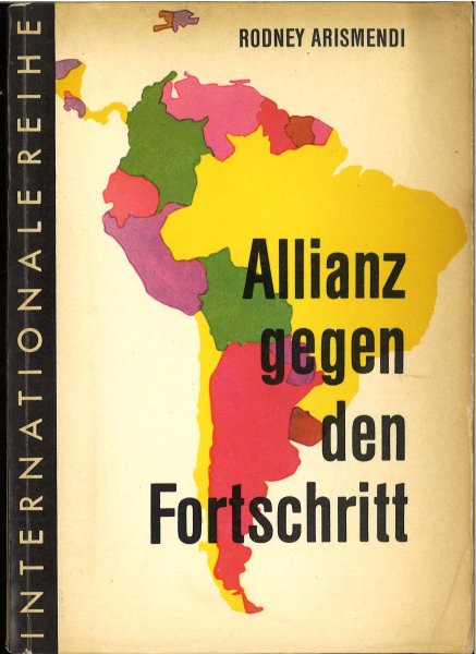 Allianz gegen den Fortschritt. Die Konzeption der USA gegenüber Lateinamerika. Internationale Reihe