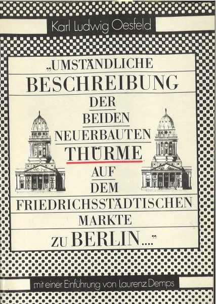 Umständliche Beschreibung der beiden neuerbauten Türme auf dem Friedrichsstädtischen Markte zu Berlin  (Mit einer Einführung von Laurenz Demps)