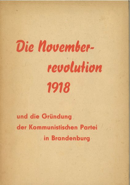 Die Novemberrevolution 1918 und die Gründung der Kommunistischen Partei in Brandenburg