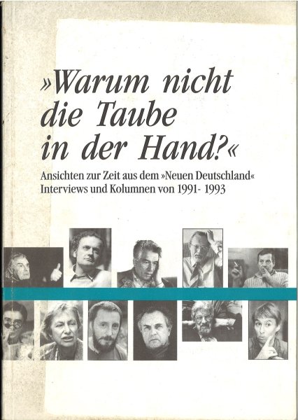 Warum nicht die Taube in der Hand? Ansichten zur Zeit aus dem 'Neuen Deutschland' Interviews und Kolumnen von 1991-1993