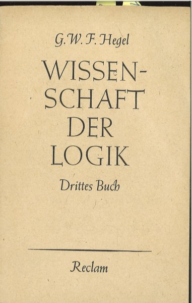 Wissenschaft der Logik. Drittes Buch Die Lehre vom Begriff. Reclam Bd. 9078-82