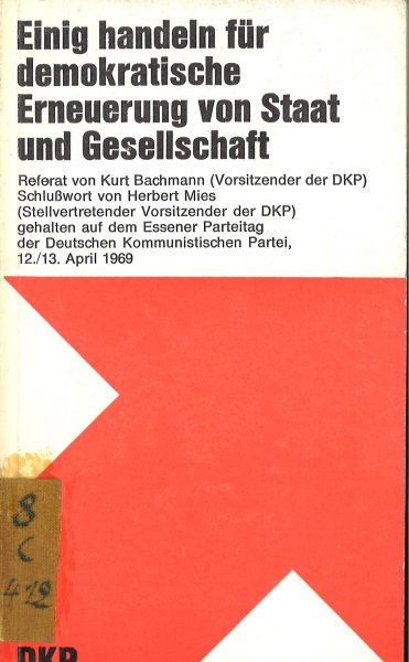 Einig Handeln für demokratische Erneuerung von Staat und Gesellschaft. Essener DKP-Parteitag 12./13.4.1969 Rede Kurt Bachmann, Schlußwort Herbert Mies (Bibliotheks-Bindung)