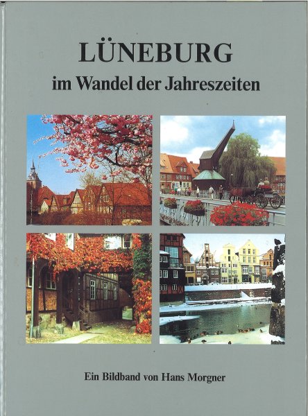 Lüneburg im Wandel der Jahreszeiten Ein Bilderband von Hans Morgner