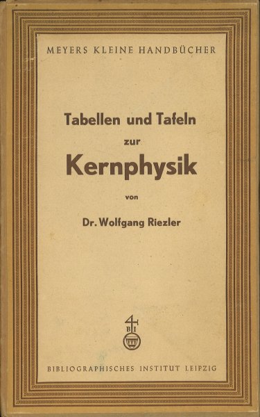 Tabellen und Tafeln zur Kernphysik. Meyers Kleine Handbücher Bd. 6