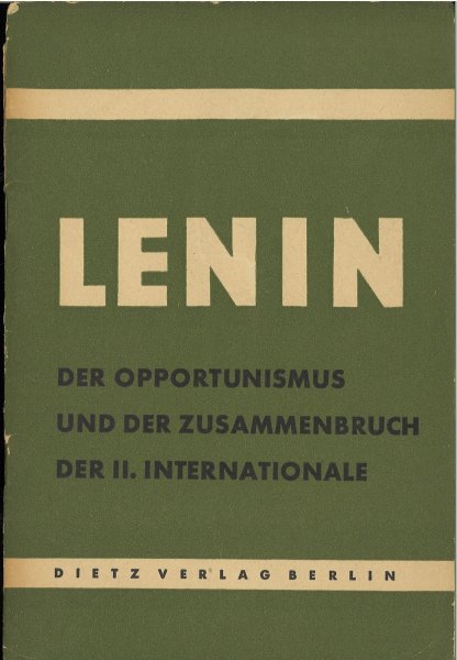 Der Opportunismus und der Zusammenbruch der II. Internationale . Kleine Bücherei des Marxismus-Leninismus