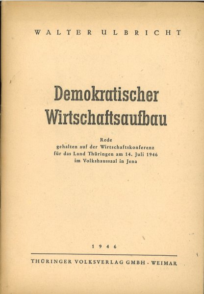 Demokratischer Wirtschaftsaufbau. Rede auf der Wirtschaftskonferenz für das Land Thüringen am 14. Juli 1946