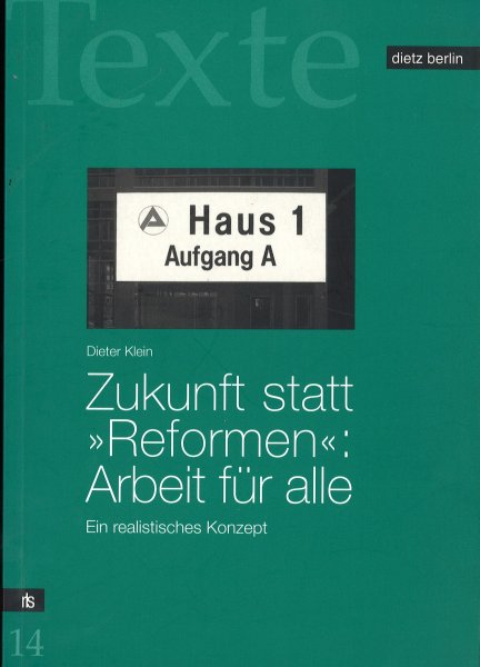 Zukunft statt 'Reformen': Arbeit für alle . Ein realistisches Konzept. Reihe Texte Rosa Luxemburg Stiftung Bd. 14