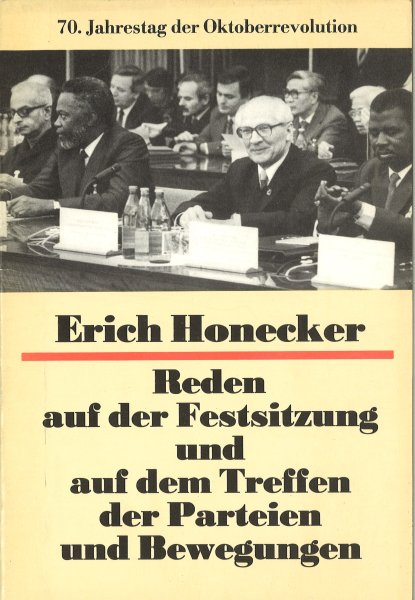 70. Jahrestag der Oktoberevolution Reden Erich Honecker auf der Festsitzung und auf dem Treffen der Parteien und Bewegungen Moskau 2. November 1987