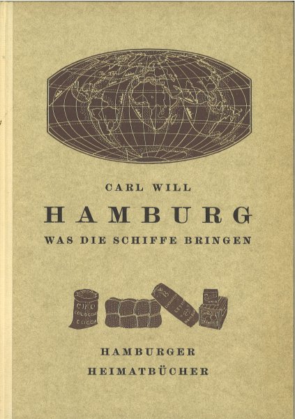 Hamburg. Eine Heimatkunde vierter Teil: Was die Schiffe bringen. Hamburger Heimatbücher. Mit 100 Zeichnungen