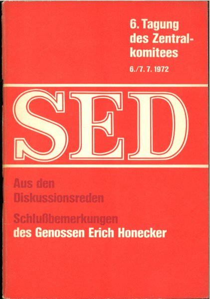 6. Tagung des ZK der SED 6./7.7 1972 Aus den Diskussionsreden und Schlußbemerkungen Erich Honeckers