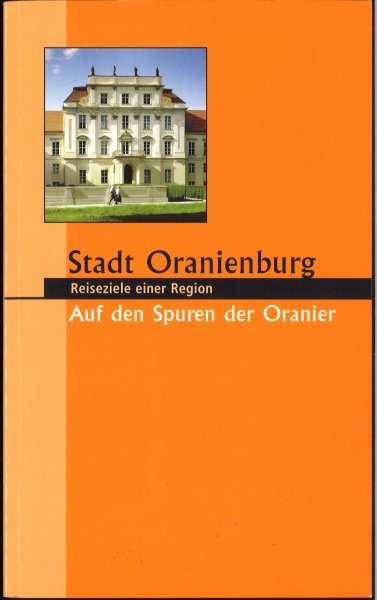 Stadt Oranienburg. Reiseziele einer Region.  Auf den Spuren der Oranier