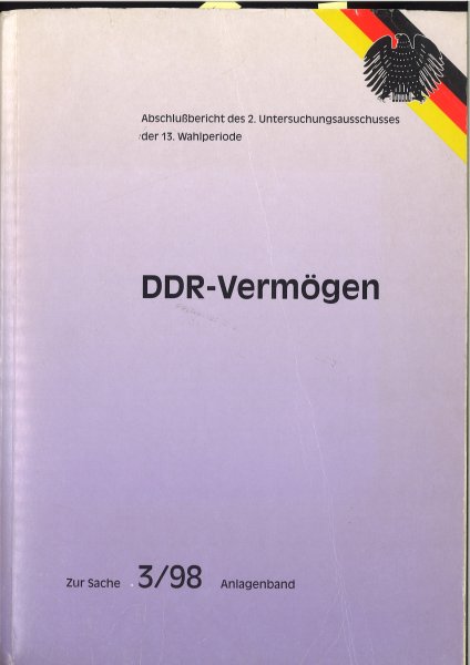 DDR Vermögen. Abschlußbericht des 2. Untersuchungsausschusses der 13. Wahlperiode. Zur Sache 3/98 Anlagenband