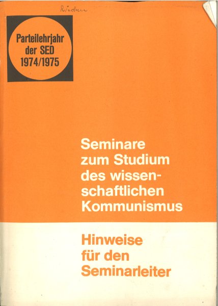 Seminare zum Studium des wissenschaftlichen Kommunismus (2. Studienjahr) Hinweise für den Seminarleiter. Parteilehrjahr der SED 1974/1975