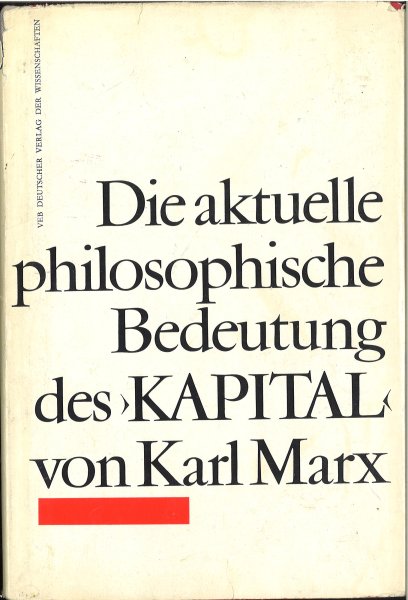 Die aktuelle philosophische Bedeutung des 'Kapital' von Karl Marx