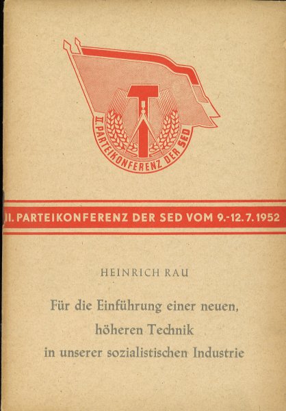 Für die Einführung einer neuen höheren Technik in unserer sozialistischen Industrie. Diskussionsbeitrag auf der II. Parteikonferenz der SED vom 9,.12.7.1952