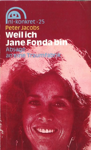 Weil ich Jane Fonda bin. Absage an eine Traumfabrik. nl-konkret 25