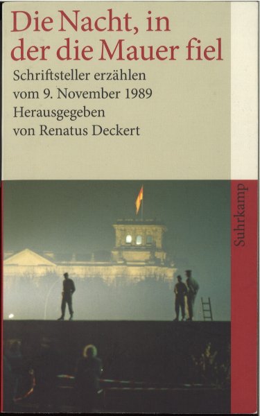 Die Nacht in der die Mauer fiel. Schriftsteller erzählen vom 9. November 1989. suhrkamp TB 4073