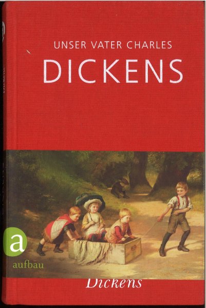 Unser Vater Charles  Dickens. Mit 12 Abbildungen. 1. Auflage