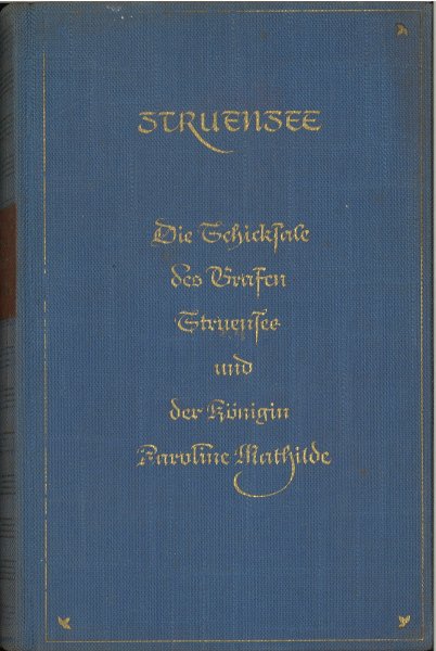 Struensee. Die Schicksale des Grafen Struensee und der Königin Karoline Mathilde. Einmalige Ausgabe