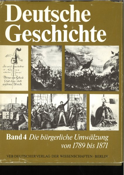 Deutsche Geschichte in zwölf Bänden. Band 4. Die bürgerliche Umwälzung von 1789 bis 1871. Autoren: W. Schmidt, G. Becker, H. Bleiber, H. Bock, H. Müller, S. Schmidt, H. Scheel, R. Weber
