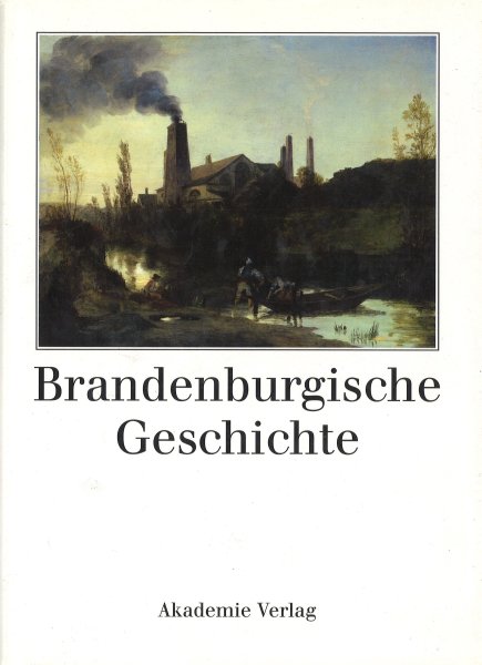 Brandenburgische Geschichte. Beiträge von K. Adamy, H. Assing, R. Baudisch, F. Beck, H. Böcker, L. Demps, H. Engler, F. Escher K. Hübener, D. Kotsch, I. Materna u.a.