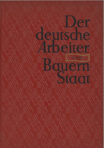 Der Deutsche Arbeiter- und Bauernstaat. Hrsg.  von der Deutschen Akademie für Staats- und Rechtswissenschaft 'Walter Ulbricht'