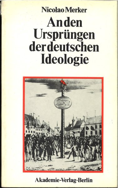 An den Ursprüngen der deutschen Ideologie. Revolution und Utopie im Jakobinismus