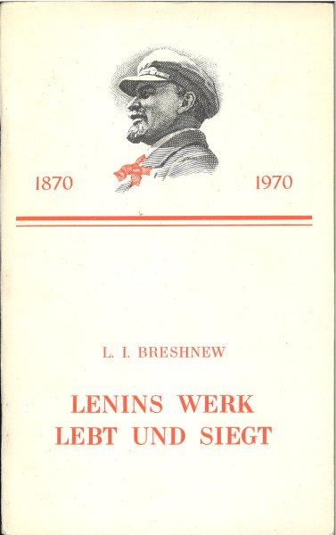 Lenins Werk lebt und siegt. Rede L. I. Breshnews auf der Festsitzung zum 100. Geburtstag Lenins 1870-1970