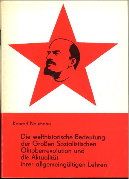 Die welthistorische Bedeutung der Großen Sozialistischen Oktoberrevolution und die Aktualität ihrer allgemeingültigen Lehren. Vortrag am 22.6. 1977 auf einer Großveranstaltung