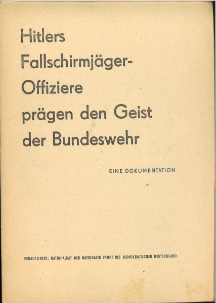 Hitlers Fallschirmjäger-Offiziere prägen den Geist der Bundeswehr. Eine Dokumentation des Nationalrates der Nationalen Front des demokratischen Deutschland