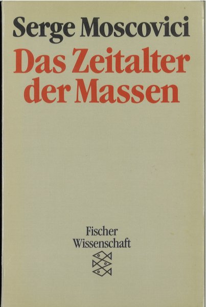 Das Zeitalter der Massen. Eine historische Abhandlung über die Massenpsychologie. Fischer Wissenschaft Bd. 7372