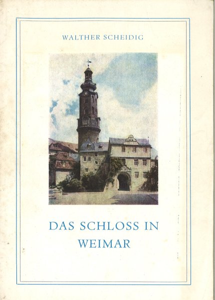 Das Schloß in Weimar. Weimarer Beiträge zur Kunst. Herausgeben von der Staatlichen Kunstsammlung Weimar.