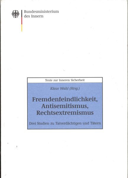 Fremdenfeindlichkeit, Antisemitismus, Rechtsextremismus. Drei Studien zu Tatverdächtigen und Tätern.