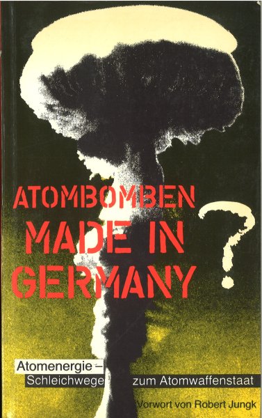 Atombomben Made in Germany? Atomenergie Schleichwege zum Atomwaffenstaat.