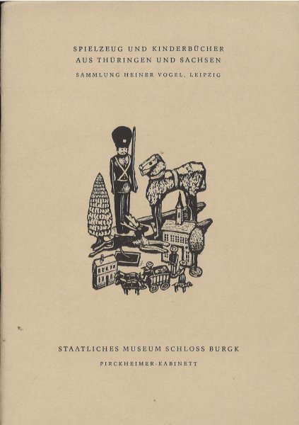 Spielzeug und Kinderbücher aus Thüringen und Sachsen. Sammlung von Heiner Vogel. Pirckhheimer Kabinett