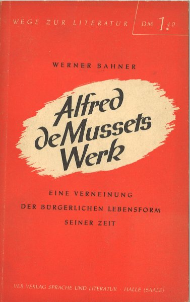 Alfred de Mussets Werk. Eine Verneinung der bürgerlichen Lebensformen seiner Zeit. Wege zur Literatur. Literatur und Gesellschaft.