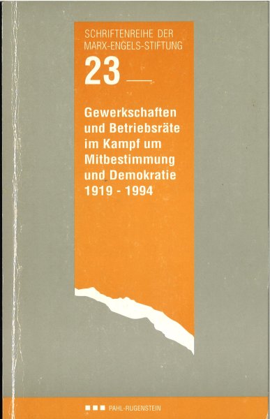 Gewerkschaften und Betriebsräte im Kampf um Mitbestimmung und Demokratie 1919-1994. Schriftenreihe der Marx-Engels-Stiftung 23.