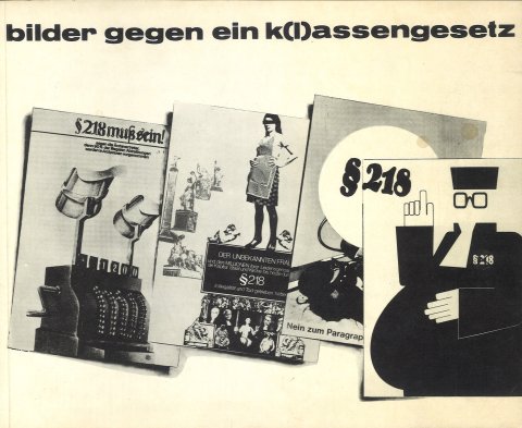 Bilder gegen ein K(l)assengesetz § 218  Materialien zu einer Ausstellung Berlin 1977