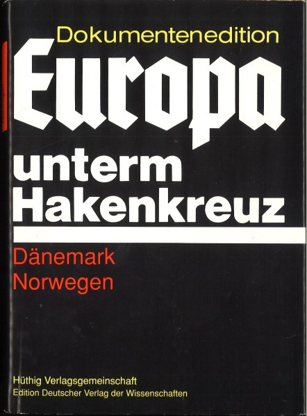 Europa unterm Hakenkreuz Dänemark Norwegen. Achtbändige Dokumentenedition Bd. 7 Die Okkupationspolitik des deutschen Faschismus in Dänemark und Norwegen (1940-1945)