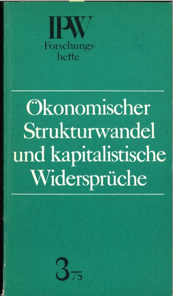 Ökonomischer Strukturwandel und kapitalistische Widersprüche. IPW Forschungshefte 3/1975
