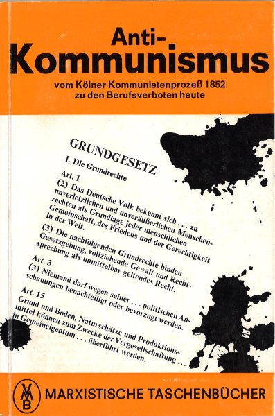 Antikommunismus. Vom Kölner Kommunistenprozeß 1852 zu den Berufsverboten heute. Marxistische Taschenbücher Reihe 'Marxismus aktuell' Bd. 40