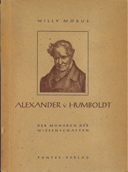 Alexander v. Humboldt. Der Monarch der Wissenschaften. Mit einer Auswahl aus Alexander von Humboldts Schriften