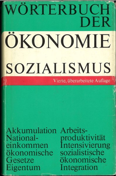 Wörterbuch der Ökonomie Sozialismus. (Akkumulation/ Nationaleinkommen/ ökonomische Gesetze/ Eigentum/ Arbeitsproduktivität/ ökonomische Hebel) 4. überarbeitete Auflage
