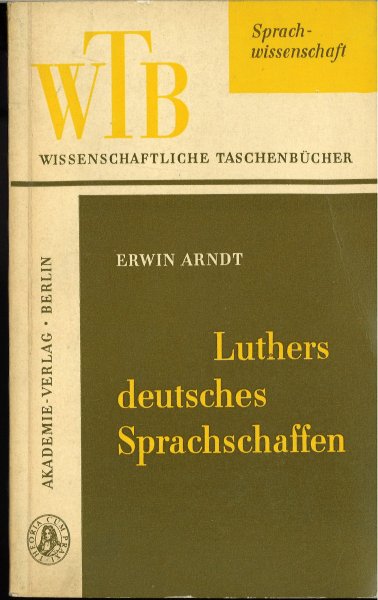 Luthers deutsches Sprachschaffen. Reihe Wissenschaftliche Taschenbücher Sprachwissenschaft