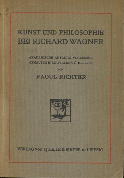 Kunst und Philosophie bei Richard Wagner. Akademische Antritts-Vorlesung gehalten in Leipzig den 17. Juli 1906
