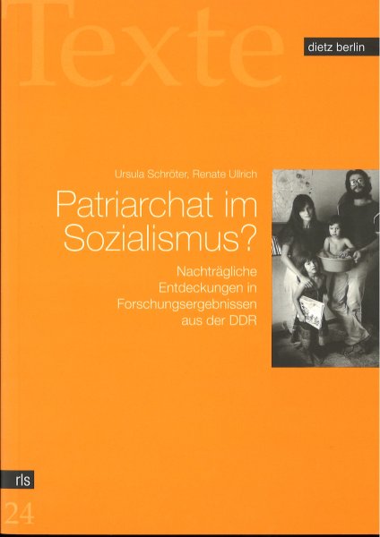 Patriarchat im Sozialismus? Nachträgliche Entdeckungen in Forschungsergebnissen aus der DDR. Texte Band 24