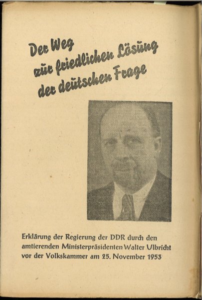 Der Weg der friedlichen Lösung der deutschen Frage. Erklärung der Regierung der DDR durch den amtierenden Ministerpräsidenten W. Ulbricht vor der Volkskammer am 25. November 1953. (30 Seiten)